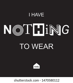 Nothing to wear slogan. Typography for t shirt print. Vector illustration