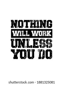 Nothing will work unless you do. Hand drawn typography poster design. Premium Vector.