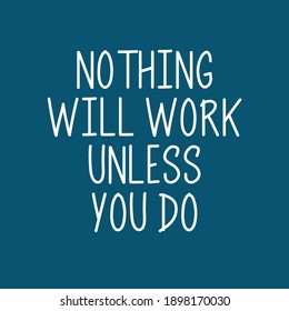 Nothing Will Work Unless You Do