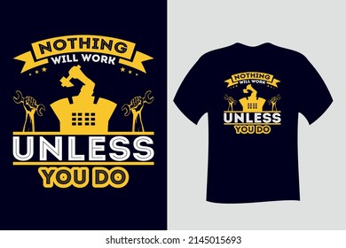 Nothing will work unless you do Labor T Shirt Design
