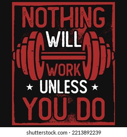 Nothing will work unless you do gym tshirt design