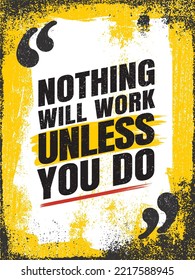 Nothing Will Work Unless You Do - Quote Text Poster For Entrepreneur, Gym, Fitness Center, Business Owners. Grunge Background Quote Template with Quote Object in Yellow and Black Frame