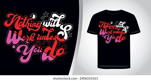 nothing will work unless you do. Graphic, illustration, typography, motivational, inspiration, inspiration t-shirt design, Typography t-shirt design, motivational quotes, motivational t-shirt design,