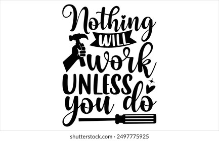 Nothing Will Work Unless You Do - Labor Day T Shirt Design, Hand drawn lettering phrase isolated on white background, For the design of postcards, banner, flyer and mug.