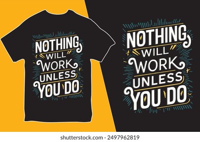 Nothing Will Work Unless You Do. T-shirt design. Motivational T-shirt. Vector Illustration.