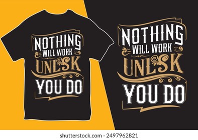 Nothing Will Work Unless You Do. T-shirt design. Motivational T-shirt. Vector Illustration.