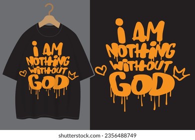 I am nothing without God typography for Christian streetwear t shirt design