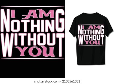 I am nothing without you