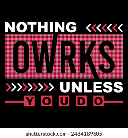 nothing works unless you do  typography t shirt design, motivational typography
 t shirt design, inspirational quotes t-shirt design.
