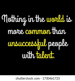 Nothing in the world is more common than unsuccessful people with talent motivational quote vector template design.Suitable for tshirt design.