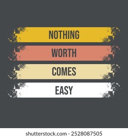 NOTHING WORTH COMES EASY TSHIRT DESIGN - Quote tshirt design - Famous Quote tshirt design - Typography tshirt design, Vector eps file, Print ready