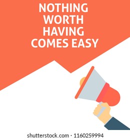 NOTHING WORTH HAVING COMES EASY Announcement. Hand Holding Megaphone With Speech Bubble. Flat Vector Illustration