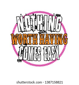 Nothing worth having comes easy