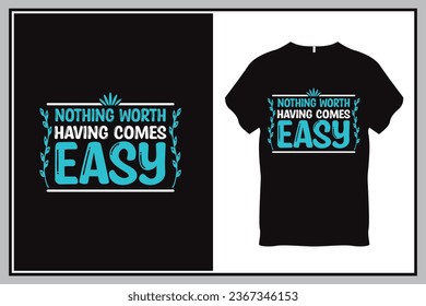 Nothing worth having comes easy Quote Typography T Shirt Design
