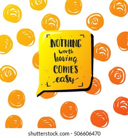"nothing worth having comes easy" creative graphic template brush fonts inspirational quotes. motivational illustration on background of orange circles