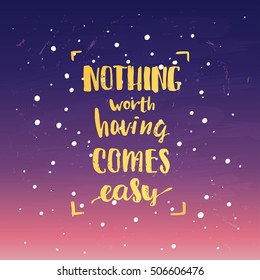 "nothing worth having comes easy" creative graphic template brush fonts inspirational quotes. motivational illustration on background of orange 