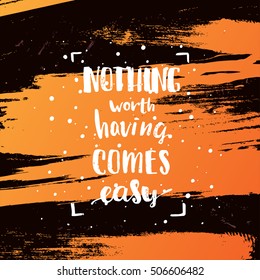 "nothing worth having comes easy" creative graphic template brush fonts inspirational quotes. motivational illustration on background of orange circles
