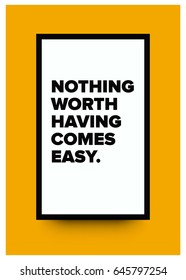 Nothing worth having comes easy Motivational Quote Vector Poster Design 