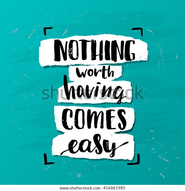 Nothing Worth Having Comes Easy Creative Stock Vector