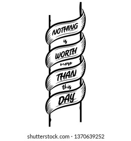 Nothing is worth more than this day. Premium motivational quote. Typography quote. Vector quote with white background