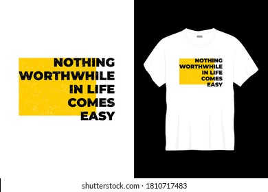 nothing worthwhile in life comes easy typography t-shirt design. Ready to print for apparel, poster, illustration. Modern, simple, lettering t shirt vector