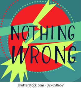 Nothing wrong. Hand drawn inspiration quote.