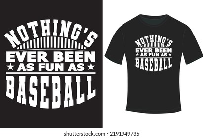 Nothing's ever been as fun as baseball T-shirt Design