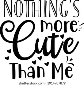 Nothings' more Cute Than Me, Baby Boy Vector File