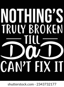 Nothing's truly broken till dad can't fix it EPS file for cutting machine. You can edit and print this vector art with EPS editor.