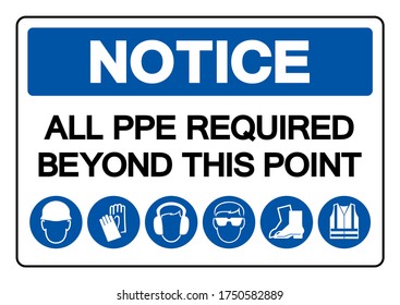 Notice All PPE Required Beyond This Point Symbol Sign ,Vector Illustration, Isolate On White Background Label. EPS10