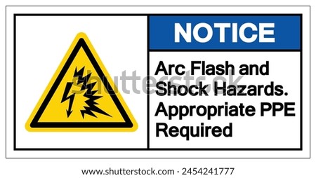 Notice Arc Flash and Shock Hazards. Appropriate PPE Required Symbol Sign, Vector Illustration, Isolate On White Background Label .EPS10
