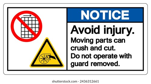 Notice Avoid Injury Moving parts can crush and cut Do not operate with guard removed Follow Lockout Procedure Before Servicing Symbol Sign