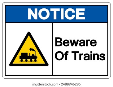 Notice Beware Of Trains Symbol Sign, Vector Illustration, Isolate On White Background, Label.EPS10