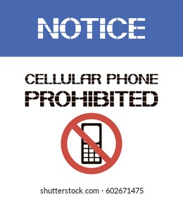 Notice cellular phone prohibited.
A warning text poster that recommends actions of a certain nature.