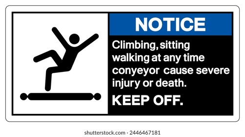 Notice Climbing Sitting Walking at any Time Conyeyor Cause Severe Injury Or Death Keep Off Symbol Sign ,Vector Illustration, Isolate On White Background Label. EPS10