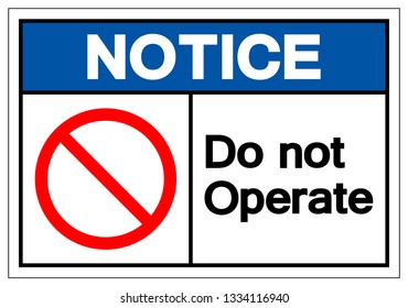 Notice Do Not Operate Symbol Sign, Vector Illustration, Isolated On White Background Label .EPS10