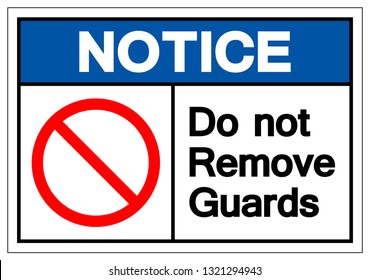 Notice Do Not Remove Guards Symbol Sign, Vector Illustration, Isolate On White Background Label. EPS10