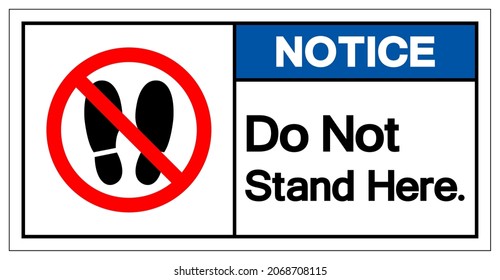 Notice Do Not Stand Here Symbol Sign,Vector Illustration, Isolated On White Background Label. EPS10 