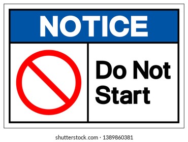 Notice Do Not Start Symbol Sign, Vector Illustration, Isolate On White Background Label. EPS10 