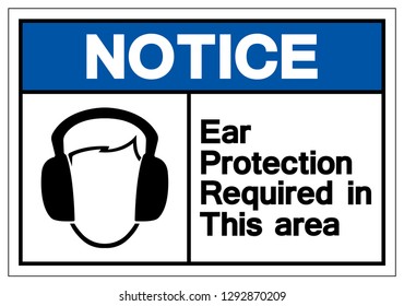 Notice Ear Protection Required In This Area Symbol Sign ,Vector Illustration, Isolate On White Background Label. EPS10