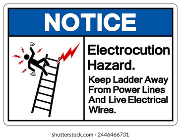 Notice Electrocution Hazard Keep Ladder Away From Power Lines And Live Electrical Wires Symbol Sign,Vector Illustration, Isolated On White Background Label. EPS10 