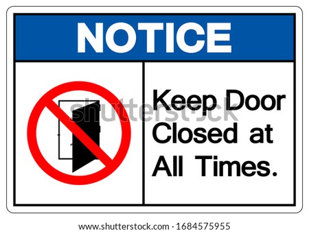 Notice Keep Door Closed at all Times Symbol Sign ,Vector Illustration, Isolate On White Background Label .EPS10