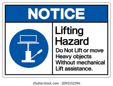 Notice Lifting Hazard Do Not Lift Or Move Heavy Objects Without Mechanical Lift Assistance Symbol Sign,Vector Illustration, Isolated On White Background Label. EPS10 