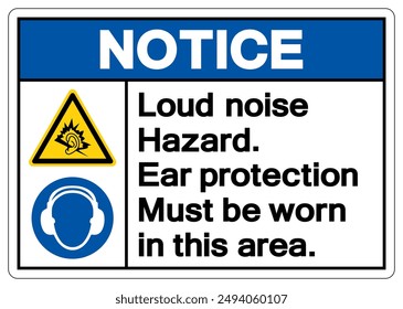 Notice Loud noise Hazard Ear protection Must be worn in this area Symbol Sign ,Vector Illustration, Isolate On White Background Label.EPS10