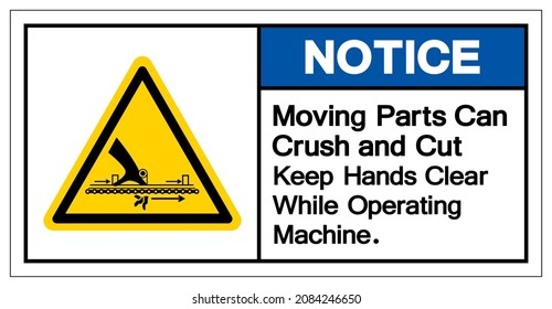 Notice Moving Part Can Crush and Cut Keep Hands Clear While Operating Machine Symbol, Vector Illustration, Isolate On White Background Label. EPS10
