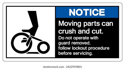 Notice Moving parts can crush and cut Do not operate with guard removed Follow Lockout Procedure Before Servicing Symbol Sign, Vector Illustration, Isolate On White Background Label .EPS10