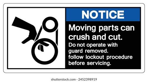 Notice Moving parts can crush and cut Do not operate with guard removed Follow Lockout Procedure Before Servicing Symbol Sign, Vector Illustration, Isolate On White Background Label .EPS10