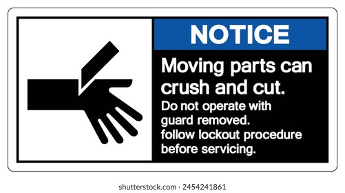 Notice Moving parts can crush and cut Do not operate with guard removed Follow Lockout Procedure Before Servicing Symbol Sign, Vector Illustration, Isolate On White Background Label .EPS10