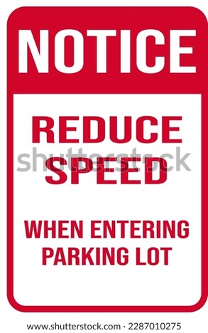 notice reduce speed when entering parking lot