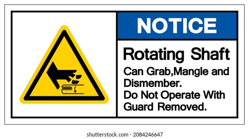 Notice Rotating Shaft Can Grab,Mangle and Dismember Do Not Operate With Guard Removed Symbol Sign, Vector Illustration, Isolate On White Background Label .EPS10